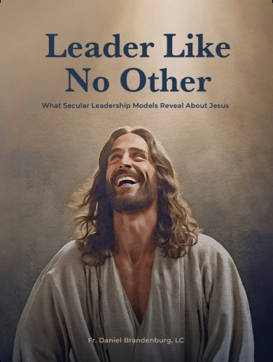 Leader Like No Other by Fr. Daniel Brandenburg, LC