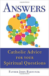 Answers: Catholic Advice for Your Spiritual Questions